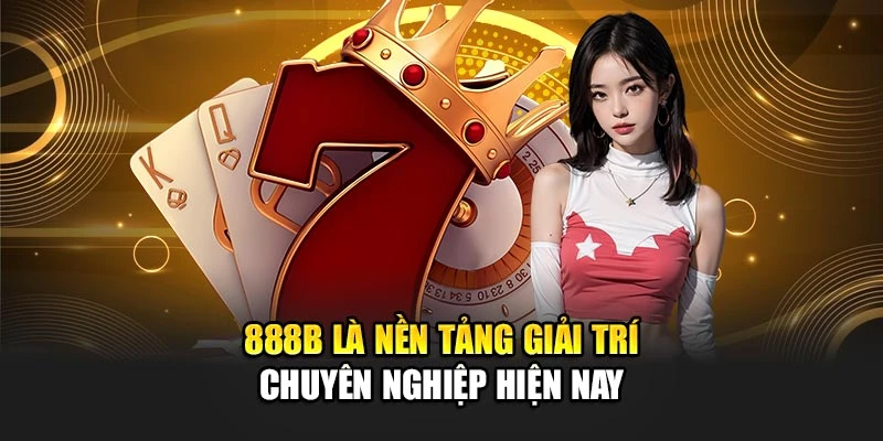 888B là nền tảng giải trí chuyên nghiệp hiện nay