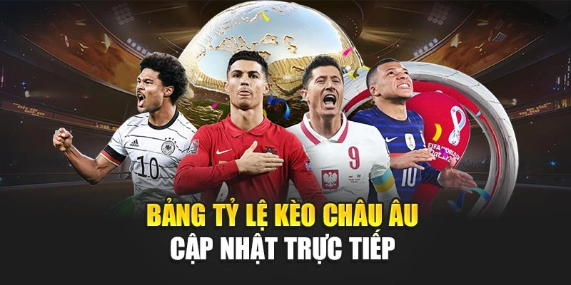 Bảng tỷ lệ kèo châu âu cập nhật trực tiếp 