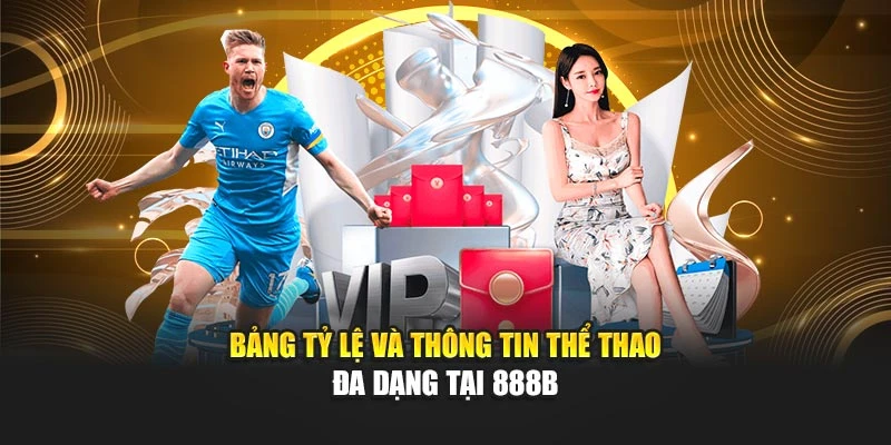 Bảng tỷ lệ và thông tin thể thao đa dạng tại 888B