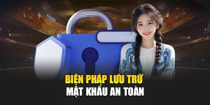 Biện pháp lưu trữ mật khẩu an toàn