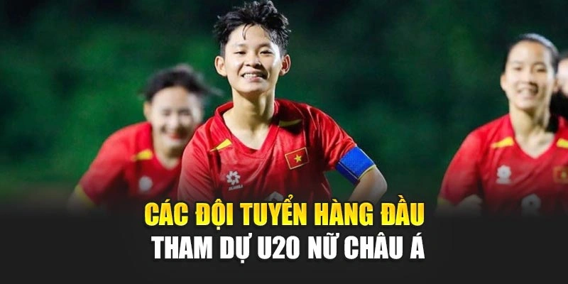 Các đội tuyển hàng đầu tham dự U20 nữ châu Á