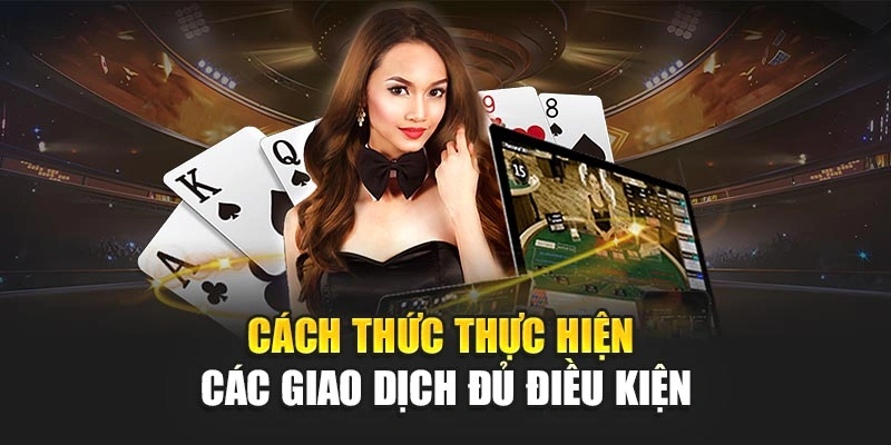 Cách thức thực hiện các giao dịch đủ điều kiện