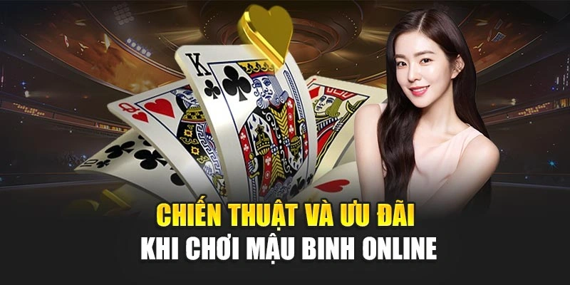 Chiến thuật và ưu đãi khi chơi mậu binh online