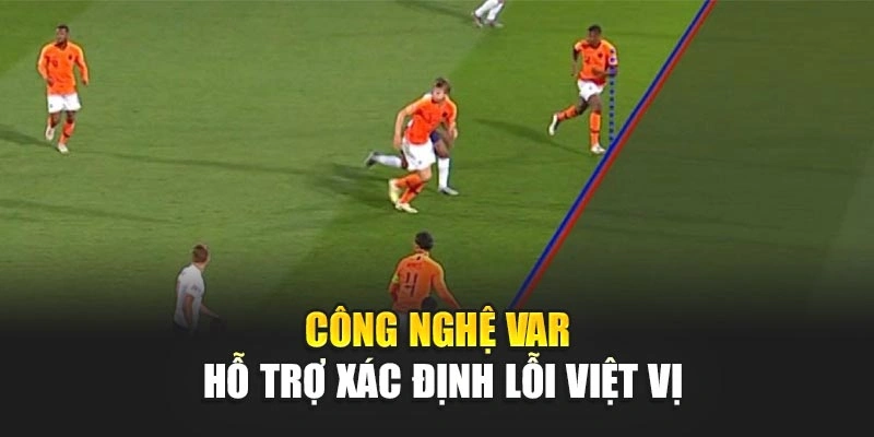 Công nghệ VAR hỗ trợ xác định lỗi việt vị