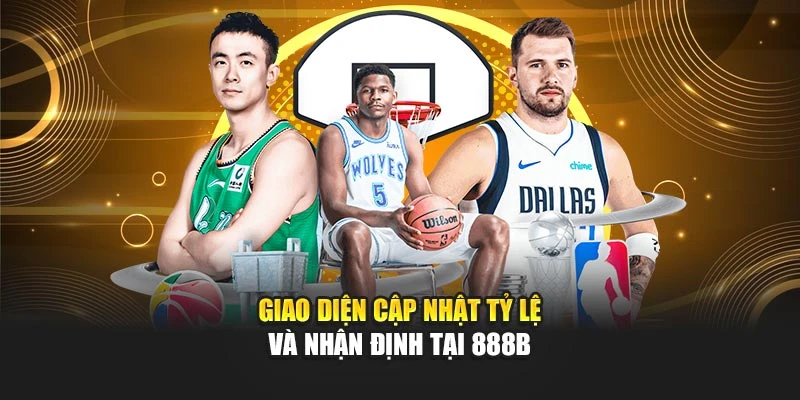 Giao diện cập nhật tỷ lệ và nhận định tại 888B