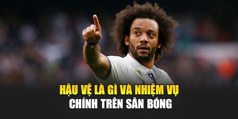 Hậu vệ là gì và nhiệm vụ chính trên sân bóng