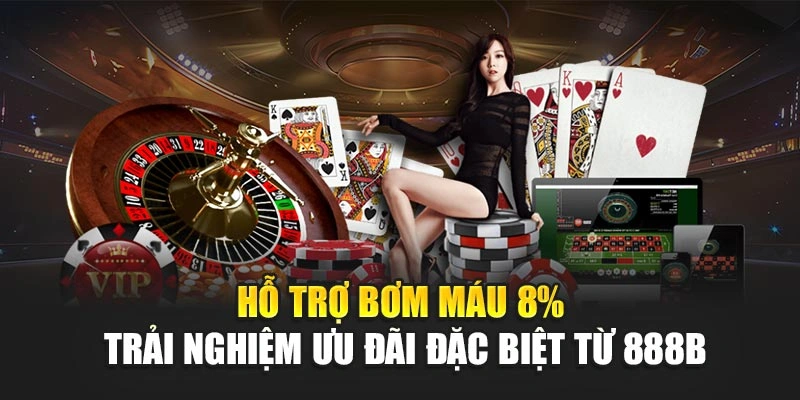 Hỗ Trợ Bơm Máu 8% - Trải Nghiệm Ưu Đãi Đặc Biệt Từ 888b