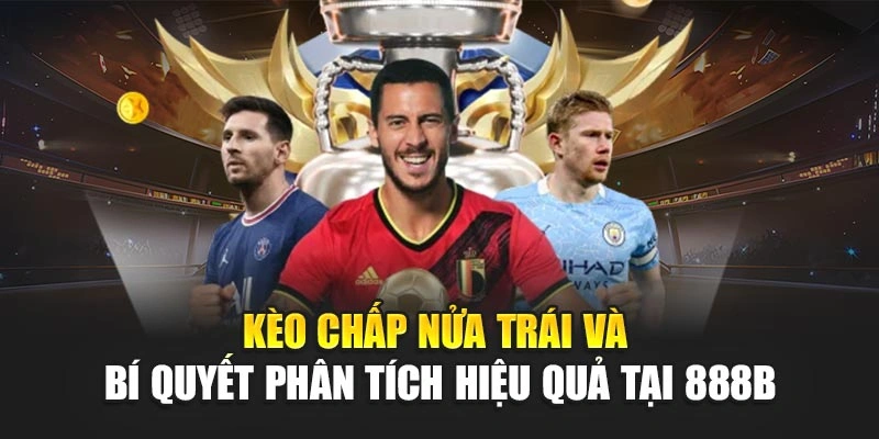 Kèo Chấp Nửa Trái Và Bí Quyết Phân Tích Hiệu Quả Tại 888bKèo Chấp Nửa Trái Và Bí Quyết Phân Tích Hiệu Quả Tại 888b