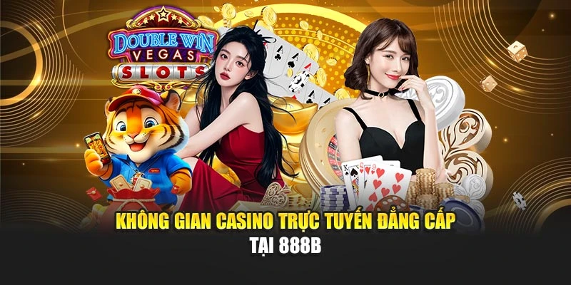 Không gian casino trực tuyến đẳng cấp tại 888B