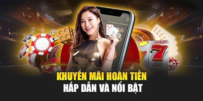Khuyến mãi hoàn tiền hấp dẫn và nổi bật