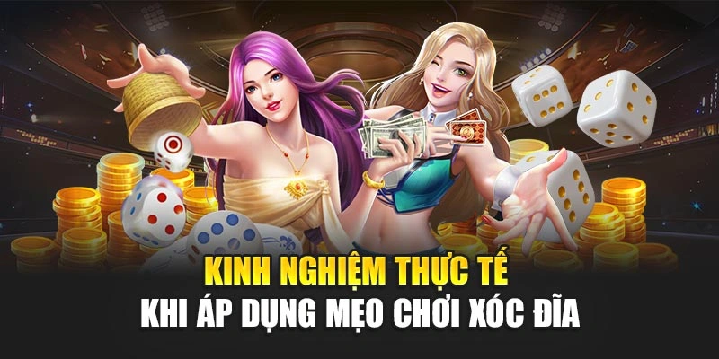Kinh nghiệm thực tế khi áp dụng mẹo chơi xóc đĩa