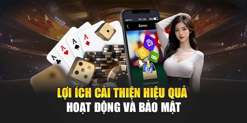 Lợi ích cải thiện hiệu quả hoạt động và bảo mật