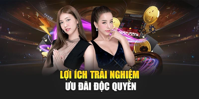 Lợi ích trải nghiệm ưu đãi độc quyền