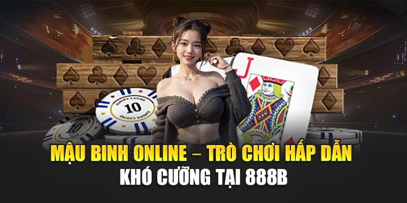 Mậu Binh Online – Trò Chơi Hấp Dẫn Khó Cưỡng Tại 888b