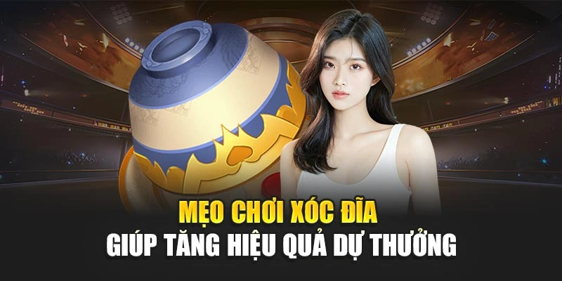 Mẹo chơi xóc đĩa giúp tăng hiệu quả dự thưởng