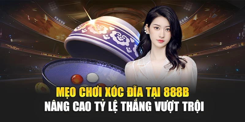 Mẹo Chơi Xóc Đĩa Tại 888b Nâng Cao Tỷ Lệ Thắng Vượt Trội