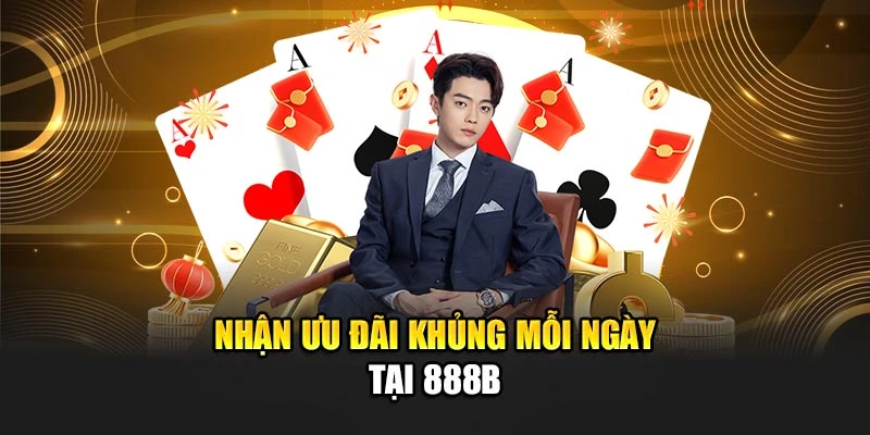 Nhận ưu đãi khủng mỗi ngày tại 888B