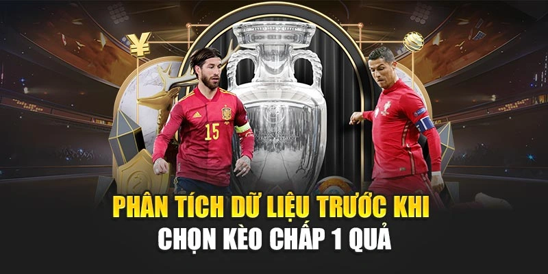 Phân tích dữ liệu trước khi chọn kèo chấp 1 quả