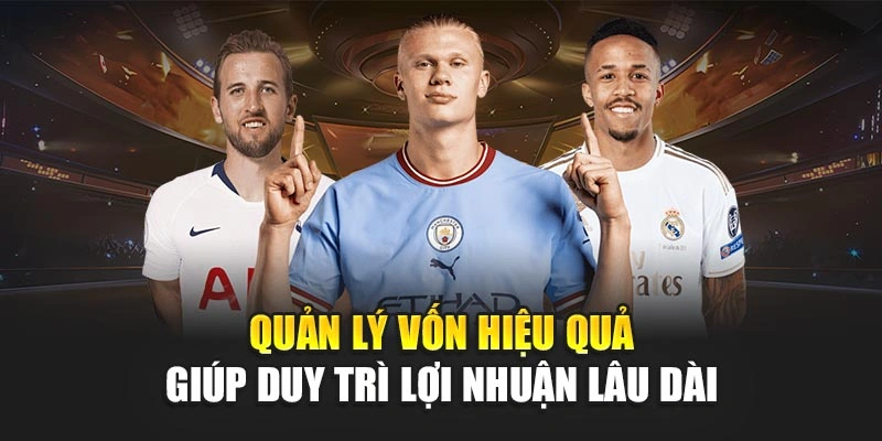 Quản lý vốn hiệu quả giúp duy trì lợi nhuận lâu dài