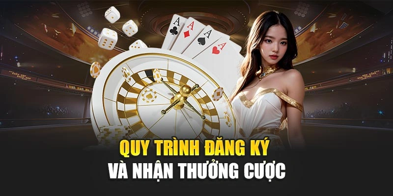 Quy trình đăng ký và nhận thưởng cược