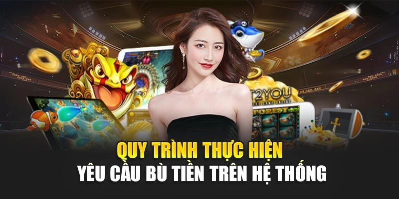Quy trình thực hiện yêu cầu bù tiền trên hệ thống