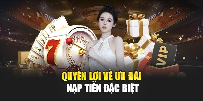 Quyền lợi về ưu đãi nạp tiền đặc biệt