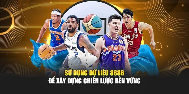 Sử dụng dữ liệu 888B để xây dựng chiến lược bền vững