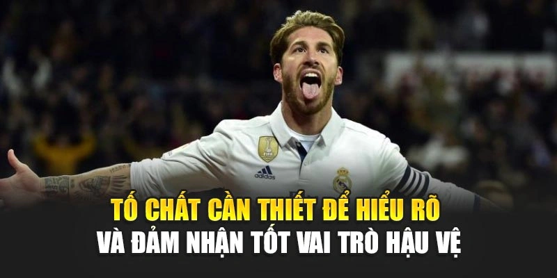 Tố chất cần thiết để hiểu rõ và đảm nhận tốt vai trò hậu vệ