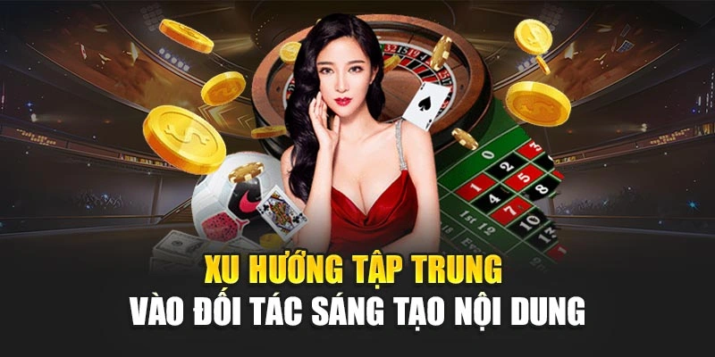 Xu hướng tập trung vào đối tác sáng tạo nội dung