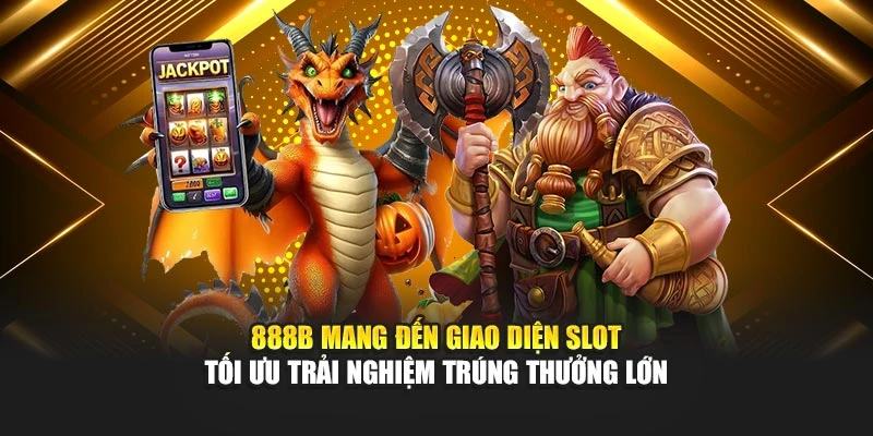 888b mang đến giao diện slot tối ưu trải nghiệm trúng thưởng lớn