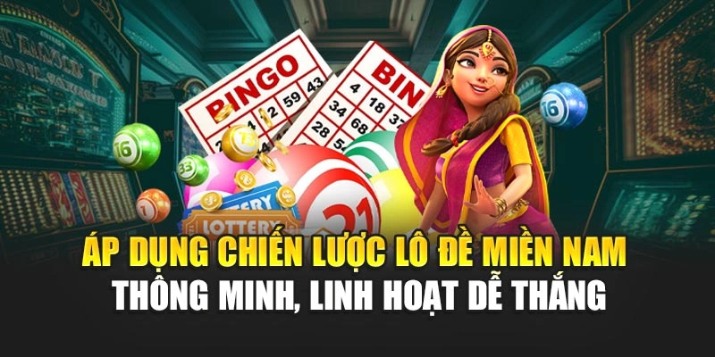 Áp dụng chiến lược lô đề miền nam thông minh, linh hoạt dễ thắng