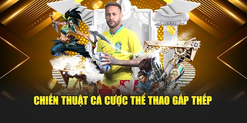 Chiến thuật cá cược thể thao gấp thếp