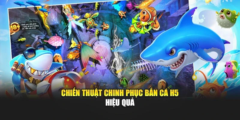 Chiến thuật chinh phục bắn cá H5 hiệu quả