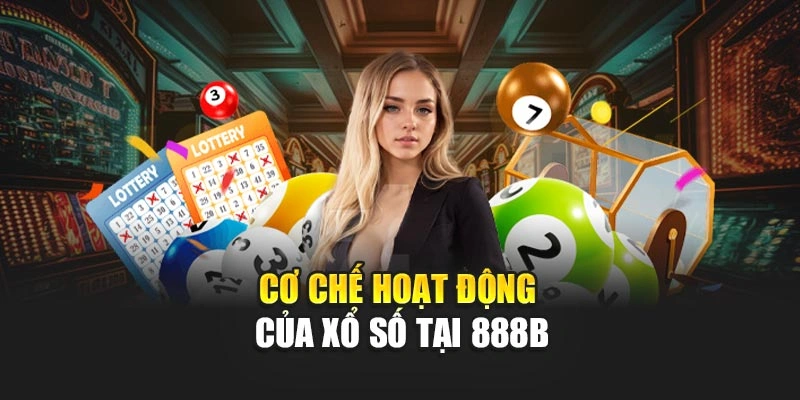 Cơ chế hoạt động của xổ số tại 888B