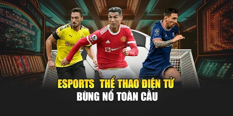 eSports – thể thao điện tử bùng nổ toàn cầu