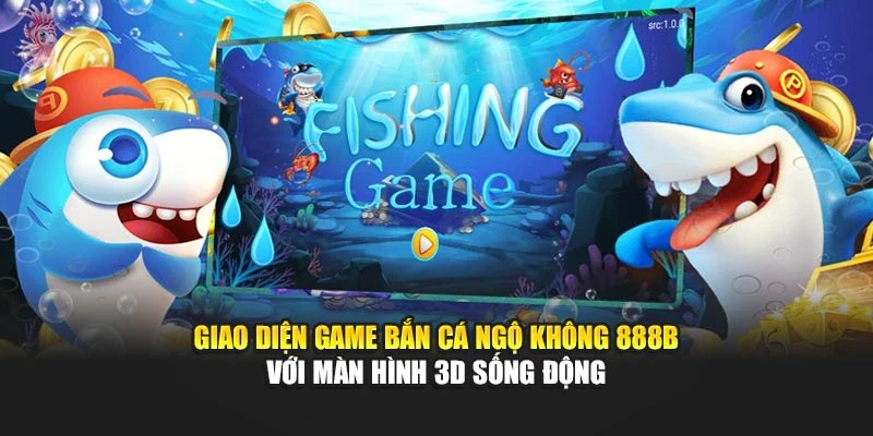 Giao diện game bắn cá Ngộ Không 888b với màn hình 3D sống động 