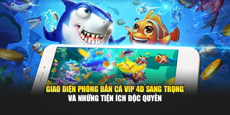 Giao diện phòng bắn cá VIP 4D sang trọng và những tiện ích độc quyền
