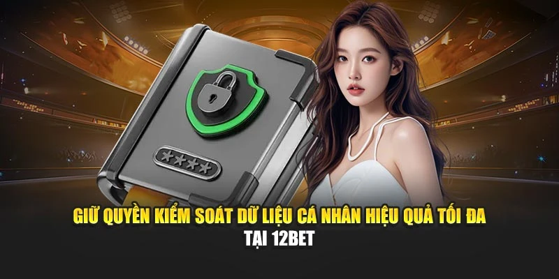 Giữ quyền kiểm soát dữ liệu cá nhân hiệu quả tối đa tại 888B