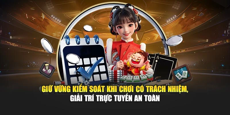 Giữ vững kiểm soát khi chơi có trách nhiệm, giải trí trực tuyến an toàn