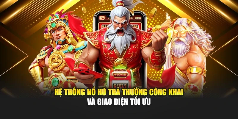 Hệ thống nổ hũ trả thưởng công khai và giao diện tối ưu