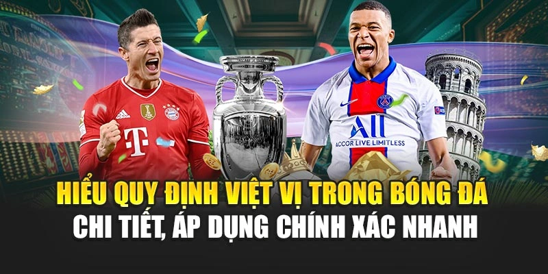 Hiểu quy định việt vị trong bóng đá chi tiết, áp dụng chính xác nhanh