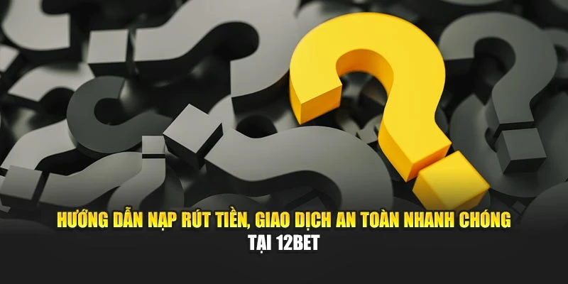 Hướng dẫn nạp rút tiền, giao dịch an toàn nhanh chóng tại 888B