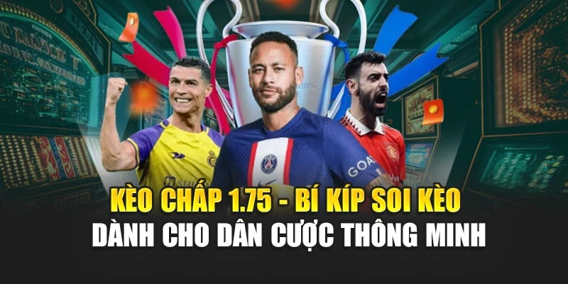 Kèo Chấp 1.75 - Bí Kíp Soi Kèo Dành Cho Dân Cược Thông Minh