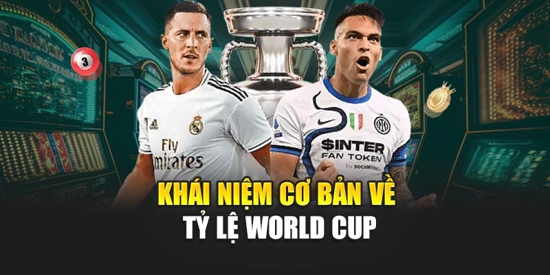Khái niệm cơ bản về tỷ lệ World Cup