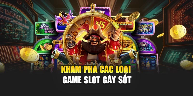 Khám phá các loại game slot gây sốt