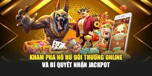 Khám Phá Nổ Hũ Đổi Thưởng Online Và Bí Quyết Nhận Jackpot