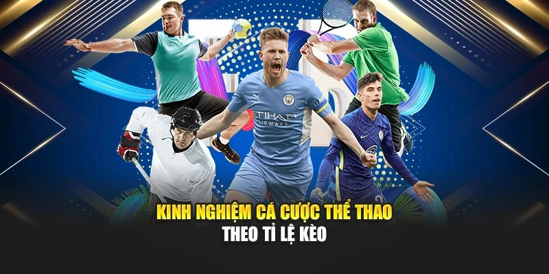Kinh nghiệm cá cược thể thao theo tỉ lệ kèo