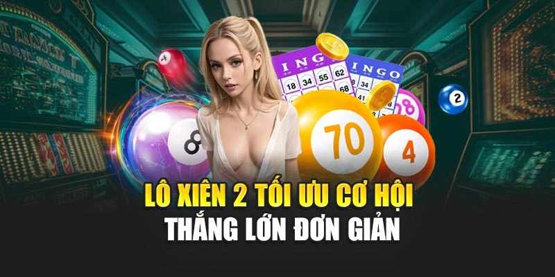 Lô xiên 2 tối ưu cơ hội thắng lớn đơn giản