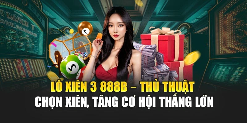 Lô Xiên 3 888B – Thủ Thuật Chọn Xiên, Tăng Cơ Hội Thắng Lớn
