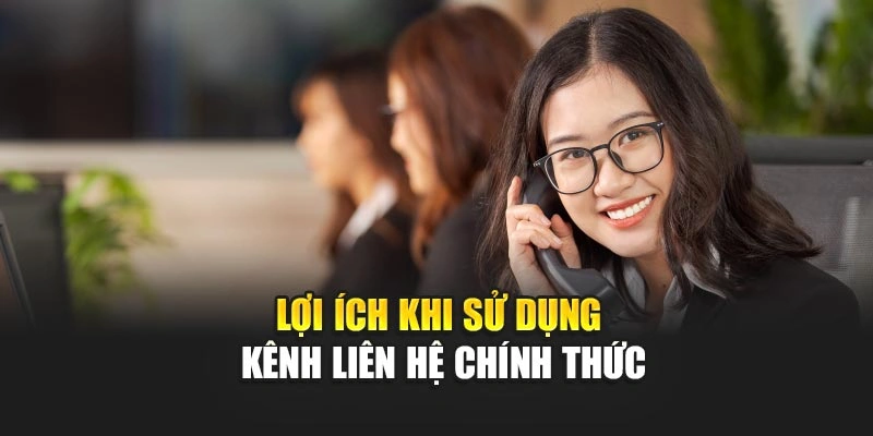 Lợi ích khi sử dụng kênh liên hệ chính thức
